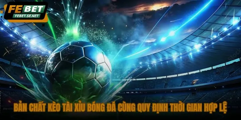 ban chat keo tai xiu bong da cung quy dinh thoi gian hop le