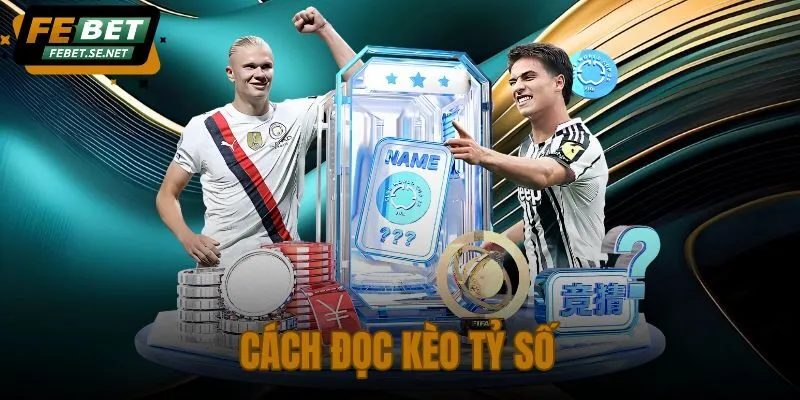 Cách Đọc Kèo Tỷ Số