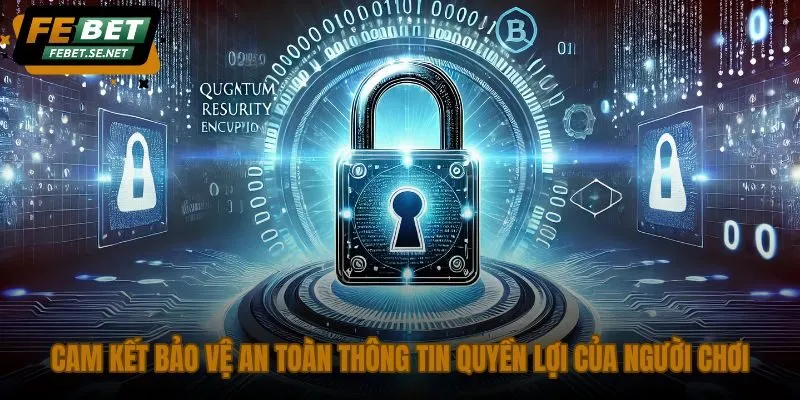 cam ket bao ve an toan thong tin quyen loi cua nguoi choi cam ket bao ve an toan thong tin quyen loi cua nguoi choi