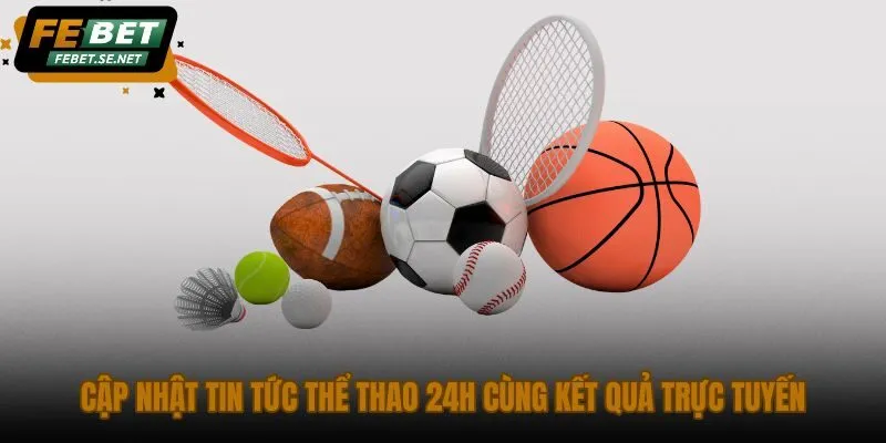 cap nhat tin tuc the thao 24h cung ket qua truc tuyen