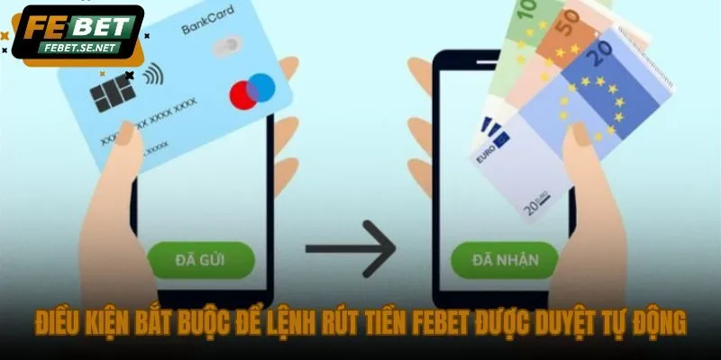 dieu kien bat buoc de lenh rut tien febet duoc duyet tu dong