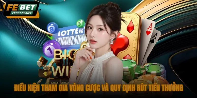 dieu kien tham gia vong cuoc va quy dinh rut tien thuong