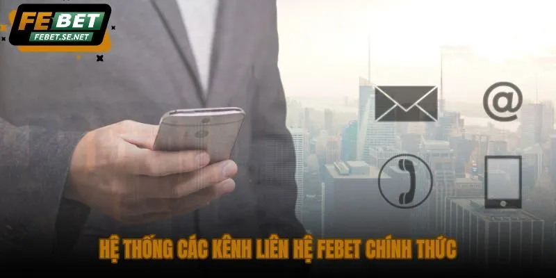 he thong cac kenh lien he febet chinh thuc he thong cac kenh lien he febet chinh thuc