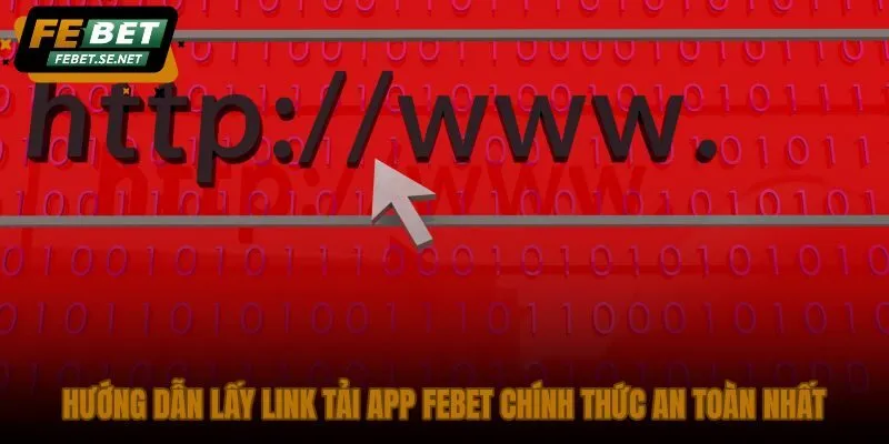 huong dan lay link tai app febet chinh thuc an toan nhat