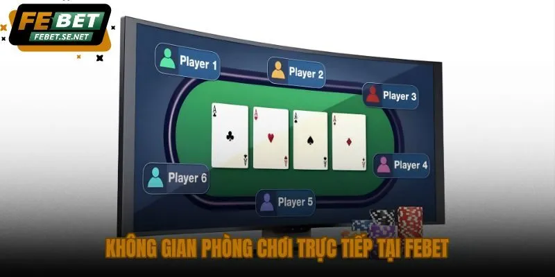 khong gian phong choi truc tiep tai febet khong gian phong choi truc tiep tai febet