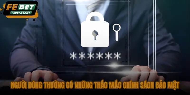 nguoi dung thuong co nhung thac mac chinh sach bao mat nguoi dung thuong co nhung thac mac chinh sach bao mat
