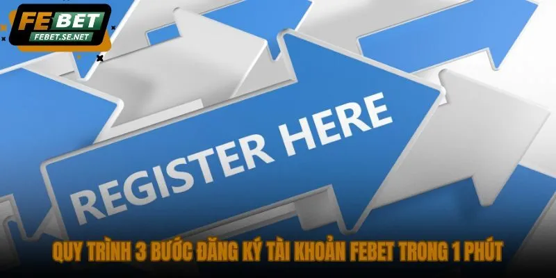 quy trinh 3 buoc dang ky tai khoan febet trong 1 phut 2 quy trinh 3 buoc dang ky tai khoan febet trong 1 phut 2