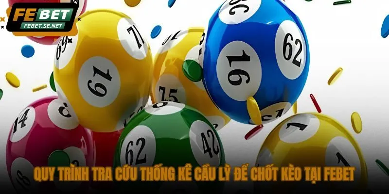 quy trinh tra cuu thong ke cau ly de chot keo tai febet quy trinh tra cuu thong ke cau ly de chot keo tai febet