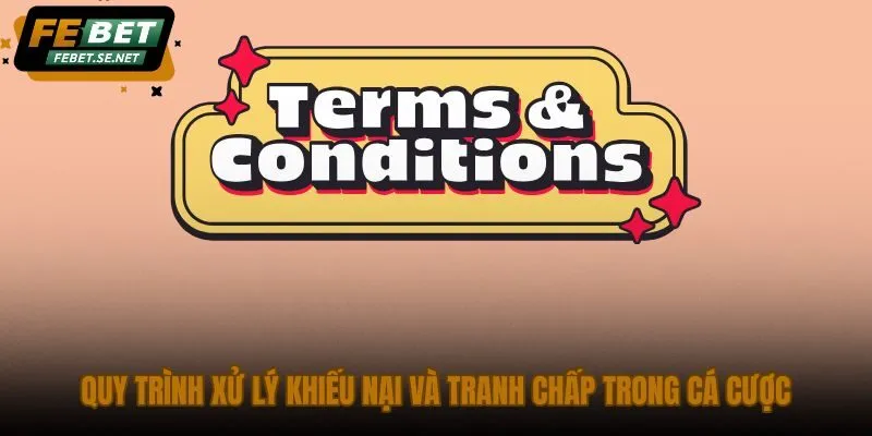 quy trinh xu ly khieu nai va tranh chap trong ca cuoc quy trinh xu ly khieu nai va tranh chap trong ca cuoc