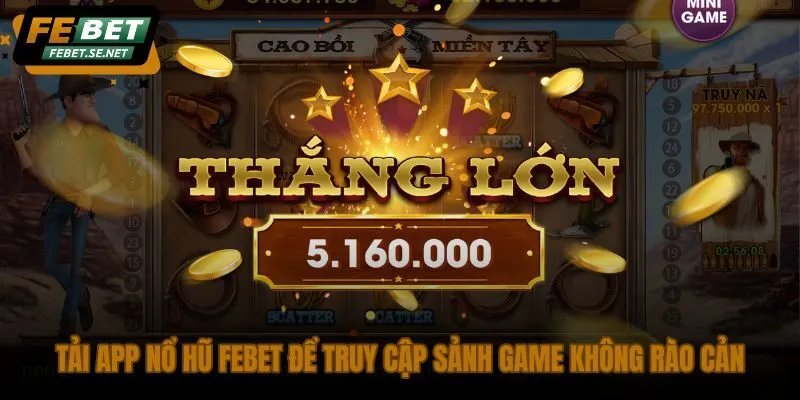 tai app no hu febet de truy cap sanh game khong rao can tai app no hu febet de truy cap sanh game khong rao can
